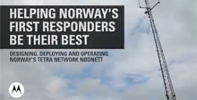 Nodnett: Norway's Nationwide Public Safety TETRA Network: Built, Deployed and Operated by Motorola Solutions Nodnett: Norway's Nationwide Public Safety TETRA Network: Built, Deployed and Operated by Motorola Solutions