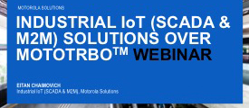 Industrial IoT (SCADA & M2M) Solutions over MOTOTRBO™ Industrial IoT (SCADA & M2M) Solutions over MOTOTRBO™